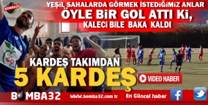 KARDEŞ TAKIMDAN 5 KARDEŞ  ÖYLE BİR GOL ATTI Kİ 
