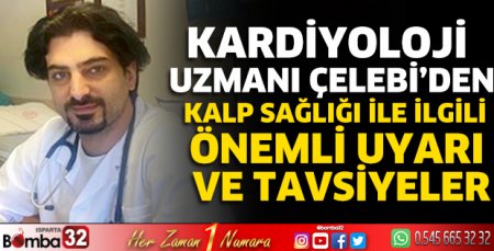 Kardiyoloji Uzmanı Çelebi’den kalp sağlığı ile ilgili önemli uyarılar