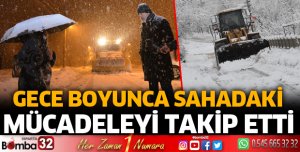 Karla mücadeleyi sahada takip etti