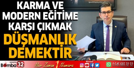 Karma ve modern eğitime karşı çıkmak, düşmanlık demektir