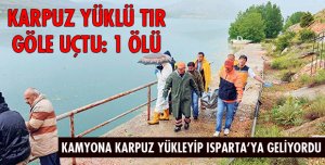 KARPUZ YÜKLÜ TIR GÖLE UÇTU