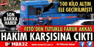 KASASINDAN 100 KİLO ALTIN ÇIKAN FETÖCÜ ESKİ SAVCININ AMCASI HAKİM KARŞISINDA