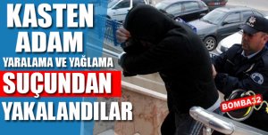 Kasten adama yaralama ve yağlama Yakalandılar 