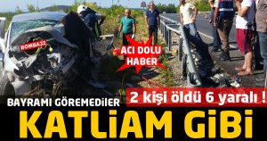 KATLİAM GİBİ KAZA  2 ÖLÜ 6  YARALI 