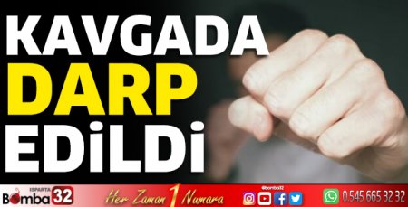Kavgada darp edildi