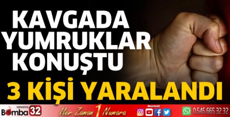 Kavgada yumruklar konuştu 3 kişi yaralandı 