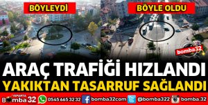 KAVŞAK İYİLEŞTİRMELERİYLE ARAÇ TRAFİĞİ HIZLANDI, YAKITTAN TASARRUF SAĞLANDI