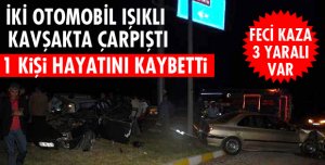 KAVŞAKTA ÇARPIŞTILAR 1 ÖLÜ