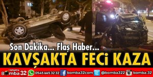 KAVŞAKTA FECİ KAZA