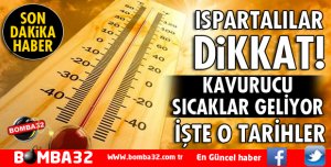 KAVURUCU SICAKLAR GELİYOR!