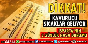 KAVURUCU SICAKLAR GELİYOR