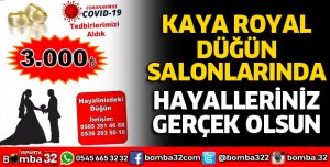 KAYA ROYAL DÜĞÜN SALONLARINDA HAYALLERİNİZ GERÇEK OLSUN