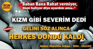 KAYINPEDERİNİ TECAVÜZLE SUÇLAYAN GELİN 