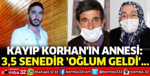 KAYIP KORHAN'IN ANNESİ KONUŞTU