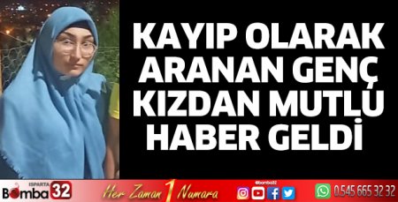 Kayıp olarak aranan genç kız bulundu