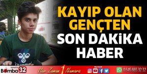 Kayıp olarak aranan gençten haber geldi