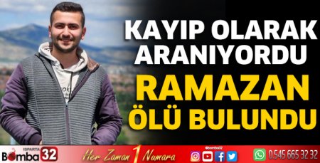 Kayıp olarak aranan Ramazan ölü bulundu