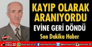 KAYIP OLARAK ARANIYORDU EVİNE GERİ DÖNDÜ