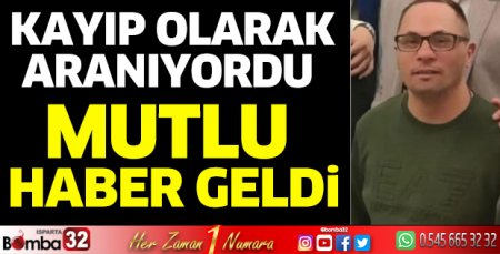 Kayıp olarak aranıyordu, mutlu haber geldi