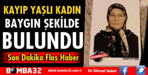 KAYIP YAŞLI KADIN BULUNDU
