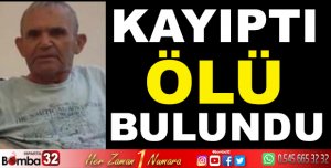 KAYIPTI ÖLÜ BULUNDU