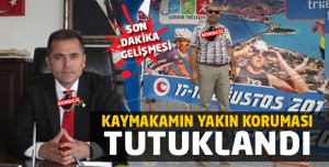 KAYMAKAM AKTAŞ'IN YAKIN KORUMA POLİSİ TUTUKLANDI