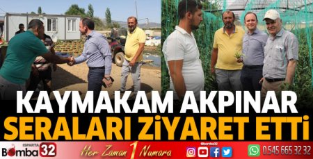 Kaymakam Akpınar İslamköy'de seracıları ziyaret etti