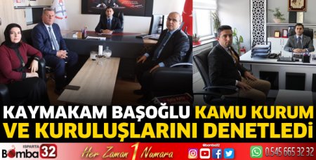 Kaymakam Başoğlu kamu kurum ve kuruluşlarını denetledi