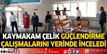 Kaymakam Çelik güçlendirme çalışmalarını yerinde inceledi