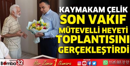 Kaymakam Çelik son vakıf mütevelli heyeti toplantısını gerçekleştirdi