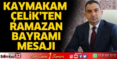 Kaymakam Çelik’in Ramazan Bayramı mesajı