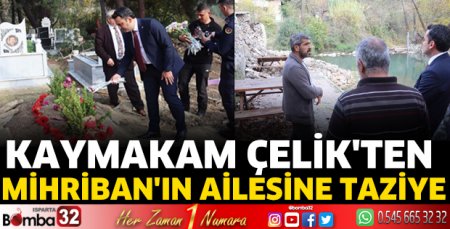 Kaymakam Çelik'ten Mihriban'ın ailesine taziye