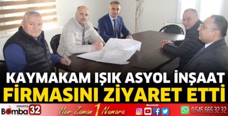 Kaymakam Işık Asyol İnşaat Firmasını ziyaret etti