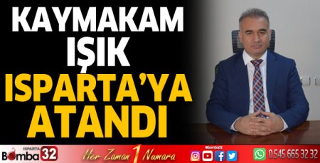 Kaymakam Işık Isparta'ya atandı
