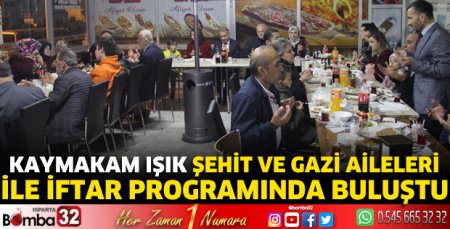 Kaymakam Işık şehit ve gazi aileleri ile iftarda buluştu