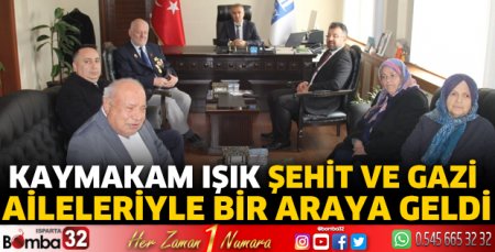 Kaymakam Işık şehit ve gazi aileleriyle bir araya geldi