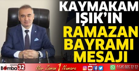 Kaymakam Işık'ın Ramazan Bayramı mesajı