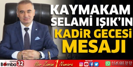 Kaymakam Selami Işık'ın Kadir Gecesi Mesajı