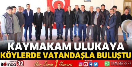 Kaymakam Ulukaya köylerde vatandaşla buluştu