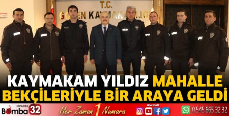 Kaymakam Yıldız mahalle bekçileriyle bir araya geldi