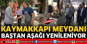 KAYMAKKAPI MEYDANI BAŞTAN AŞAĞI YENİLENİYOR