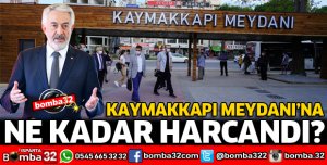 KAYMAKKAPI MEYDANINA NE KADAR HARCANDI