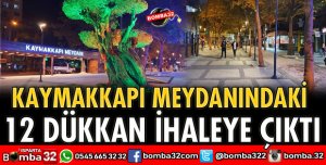 KAYMAKKAPI MEYDANINDAKİ 12 DÜKKAN İHALEYE ÇIKTI