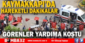 KAYMAKKAPI’DA  HAREKETLİ DAKİKALAR