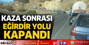 Kaza sonrası Eğirdir yolu kapandı