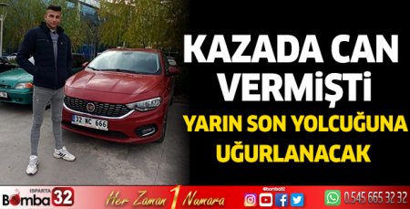 Kazada can vermişti yarın son yolculuğuna uğurlanacak