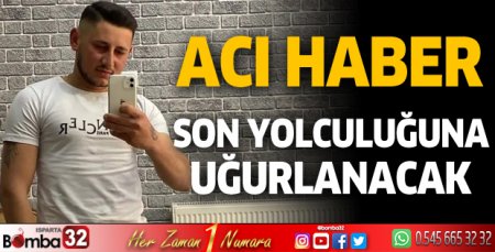 Kazada hayatını kaybeden genç  toprağa verilecek