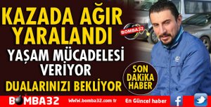 KAZADA YARALANAN ÖZGÜR GÖKKAYA YAŞAM MÜCADELESİ VERİYOR