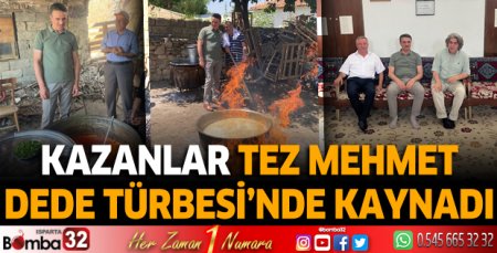 Kazanlar Tez Mehmet Dede Türbesi’nde kaynadı