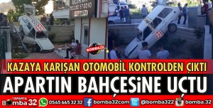 KAZAYA KARIŞAN OTOMOBİL APARTIN BAHÇESİNE UÇTU